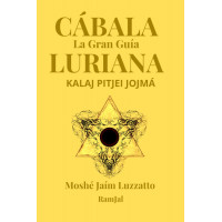La Gran Guía de la Cábala Luriánica: Moshé Jaím Luzzatto- Kalaj Pitjei Jojmá (Edición en español)