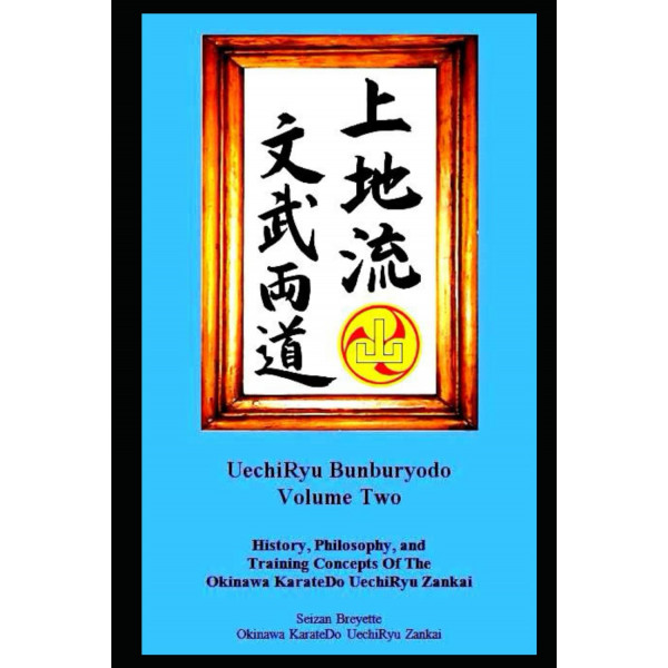 UechiRyu Bunburyodo Volumen Dos: Historia, Filosofía y Conceptos de Entrenamiento del KarateDo UechiRyu Zankai de Okinawa
