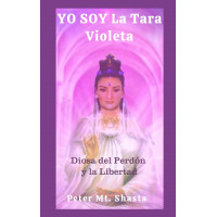 Yo Soy la Tara Violeta: Diosa del Perdón y la Libertad (Instrucción de Maestros Ascendidos) (Edición en español)