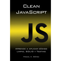Clean JavaScript: Aprende a aplicar Código Limpio, SOLID y Testing (Edición en español)