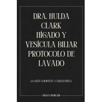 Dra. Hulda Clark Hígado y vesícula biliar Protocolo de lavado: La guía completa y exhaustiva (Spanish Edition)