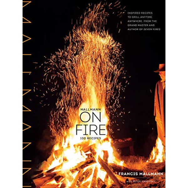 Mallmann on Fire: 100 recetas inspiradas para asar en cualquier momento y en cualquier lugar