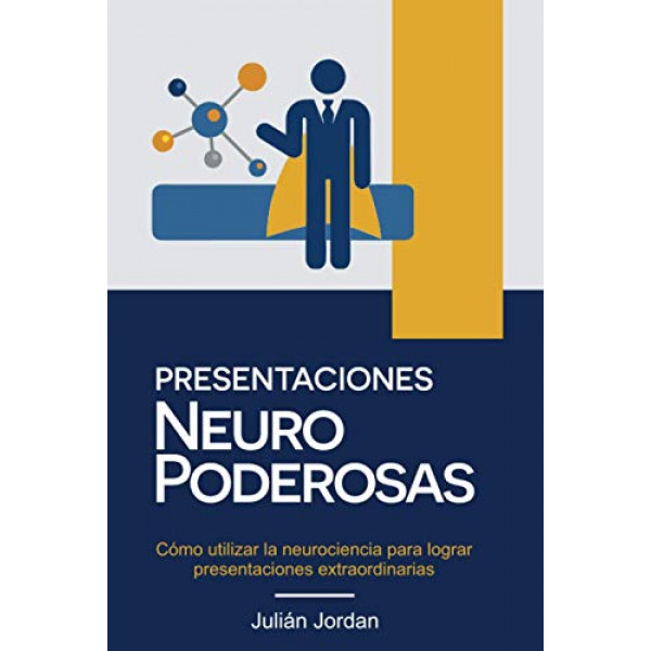 Presentaciones Neuro Poderosas: Cómo utilizar la neurociencia para lograr presentaciones extraordinarias (Edición en español)