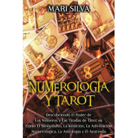 Numerología y Tarot: Descubriendo el poder de los números y las tiradas de Tarot así como el simbolismo, la intuición, la adivinación numerológica, la ... (Espiritualidad personal) (Spanish Edition)
